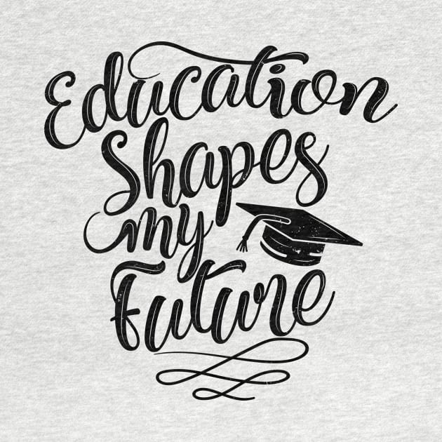 'Education Shapes My Future' Education Shirt by ourwackyhome